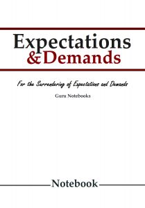Expectations and Demands Notebook. A Guru Notebook to help you identify, understand, observe, and surrender the expectations and demands you have been conditioned to accept.